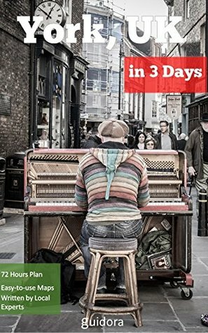 York, UK in 3 Days (Travel Guide 2016): A Perfect Plan, on how to Enjoy 72 Amazing hours in York, UK: Get the local secrets, save time and money. Easy to follow itinerary & maps. Available offline. by York Travel Guide, Guidora Travel Guides