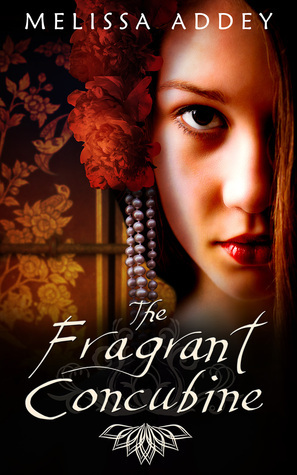 The Fragrant Concubine by Melissa Addey