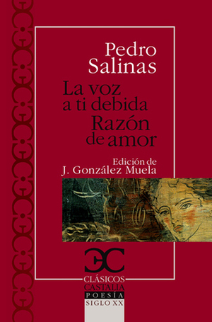 La voz a ti debida. Razón de amor by Pedro Salinas, Joaquín Rodríguez Muela