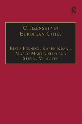 Citizenship in European Cities: Immigrants, Local Politics and Integration Policies by Steven Vertovec, Karen Kraal