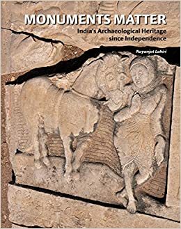 Monuments Matter: India's Archaeological Heritage Since Independence by Nayanjot Lahiri