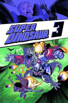 Super Dinosaur, Volume 3 by Robert Kirkman