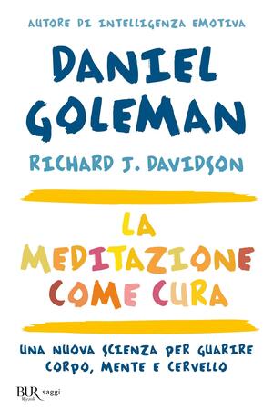 La meditazione come cura: Una nuova scienza per guarire corpo, mente e cervello by Richard J. Davidson, Daniel Goleman