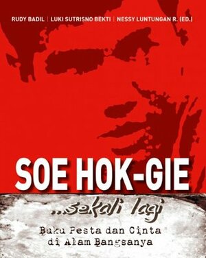 Soe Hok-Gie...Sekali Lagi: Buku Pesta dan Cinta di Alam Bangsanya by Nessy Luntungan-Rambitan, Luki Sutrisno Bekti, Rudy Badil, Soe Hok Gie