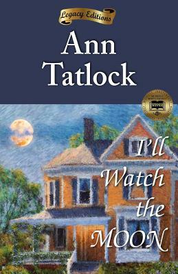 I'll Watch the Moon by Ann Tatlock