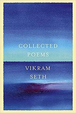 Collected Poems by Vikram Seth