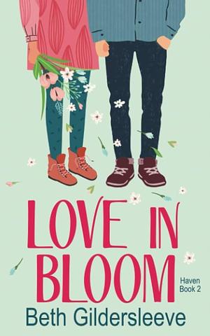 Love in Bloom by Beth Gildersleeve, Beth Gildersleeve