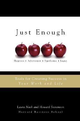 Just Enough: Tools for Creating Success in Your Work and Life by Laura Nash, Howard Stevenson