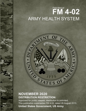 Field Manual FM 4-02 Army Health System November 2020 by United States Government Us Army