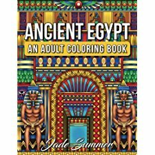 Ancient Egypt: An Adult Coloring Book with Famous Landmarks, Legendary Women, Detailed Egyptian Scenes, and Hieroglyphic Pattern Designs by Jade Summer, Coloring Books