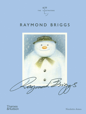 Raymond Briggs: The Illustrators Series by Nicolette Jones