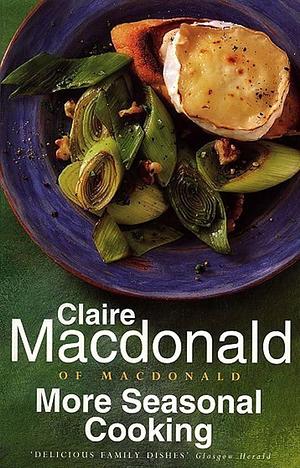 More Seasonal Cooking by Claire MacDonald, Baroness Claire Macdonald of Macdonald