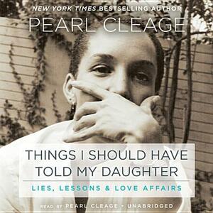 Things I Should Have Told My Daughter: Lies, Lessons & Love Affairs by 