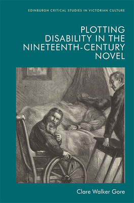 Plotting Disability in the Nineteenth-Century Novel by Clare Walker Gore