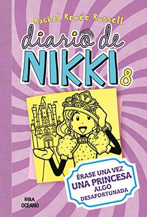 Diario De Nikki 8. Erase Una Vez Una Princesa Algo Desafortunada by Rachel Renée Russell