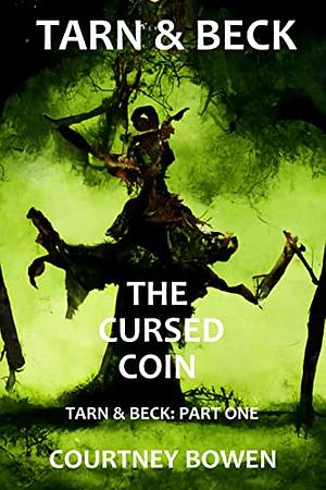 Tarn & Beck: The Cursed Coin  by Courtney Bowen