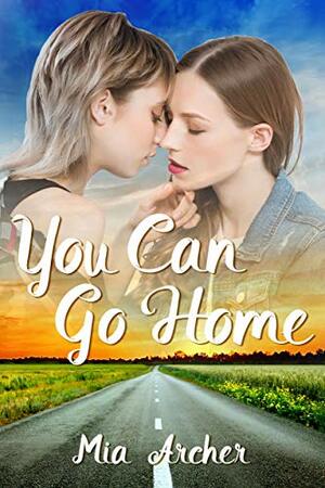 You Can Go Home by Mia Archer