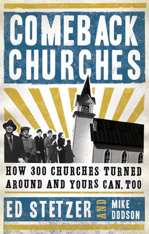 Comeback Churches: How 300 Churches Turned Around and Yours Can, Too by Ed Stetzer, Mike Dodson