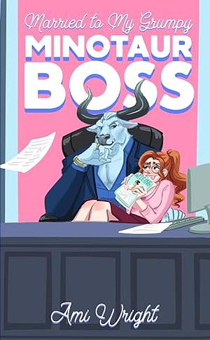 Married to my Grumpy Minotaur Boss by Ami Wright