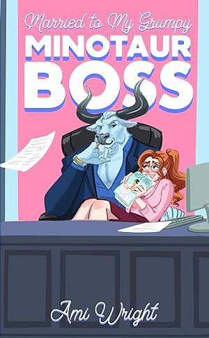 Married to my Grumpy Minotaur Boss by Ami Wright