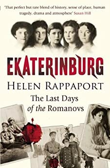 The Last Days of the Romanovs: Tragedy at Ekaterinburg by Helen Rappaport