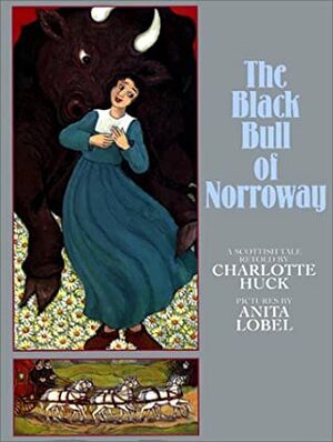 The Black Bull of Norroway: A Scottish Tale by Charlotte S. Huck, Anita Lobel