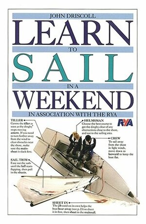 Learn To Sail In A Weekend by John Driscoll