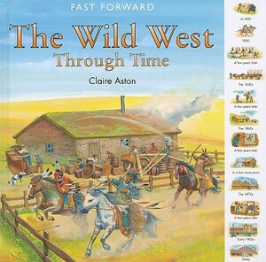 The Wild West Through Time by Claire Aston