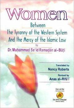 Women Between the Tyranny of the Western System and the Mercy of the Islamic Law by Nancy N. Roberts, محمد سعيد رمضان البوطي, Anas al-Rifa'i