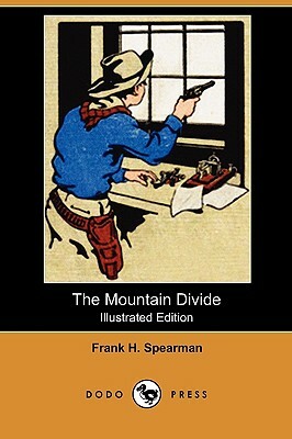 The Mountain Divide (Illustrated Edition) (Dodo Press) by Frank H. Spearman