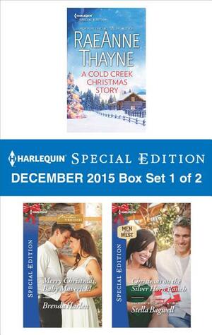 Harlequin Special Edition December 2015 Box Set 1 of 2: A Cold Creek Christmas Story\\Merry Christmas, Baby Maverick!\\Christmas on the Silver Horn Ranch by RaeAnne Thayne, Brenda Harlen, Stella Bagwell