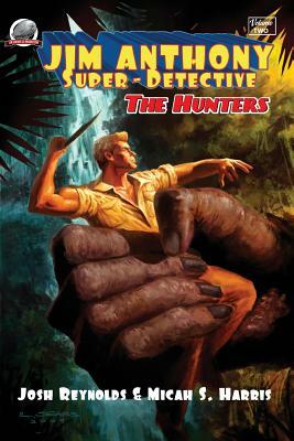 Jim Anthony: Super-Detective Volume Two: "The Hunters" by Micah S. Harris, Joshua Reynolds