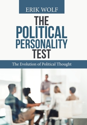 The Political Personality Test: The Evolution of Political Thought by Erik Wolf