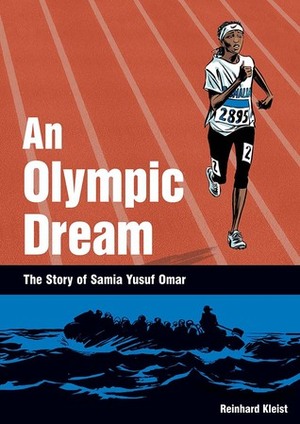 An Olympic Dream: The Story of Samia Yusuf Omar by Reinhard Kleist