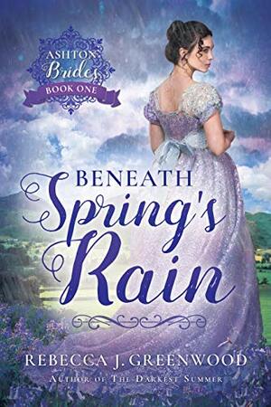 Beneath Spring's Rain by Rebecca J. Greenwood