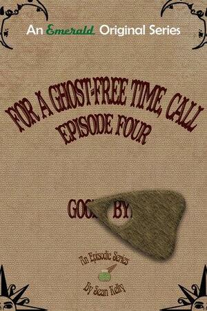 For a Ghost-Free Time, Call: Episode Four by Sean Kelly