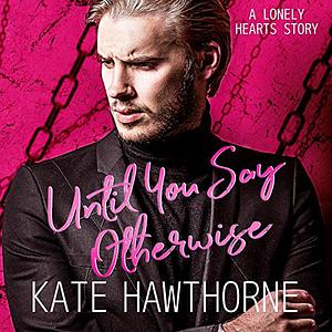 Until You Say Otherwise by Kate Hawthorne