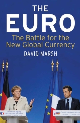 The Euro: The Battle for the New Global Currency by David Marsh