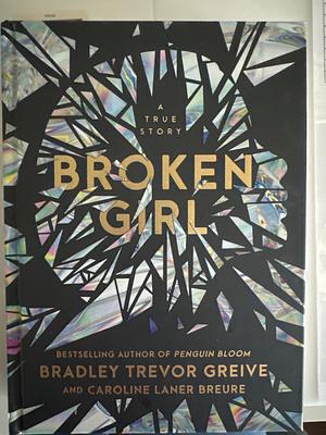 Broken Girl: A true story by Bradley Trevor Greive