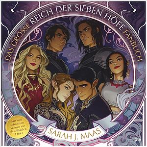 Das große Das Reich der Sieben Höfe Fanbuch by Sarah J. Maas