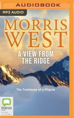 A View from the Ridge: The Testimony of a Pilgrim by Morris West