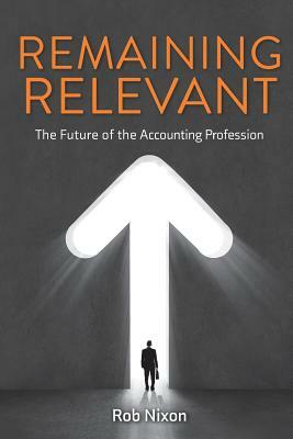 Remaining Relevant - The future of the accounting profession by Rob Nixon