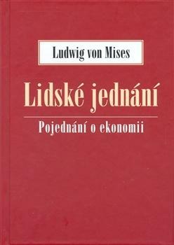 Lidské jednání: pojednání o ekonomii by Ludwig von Mises