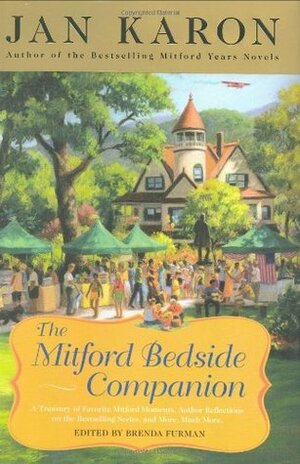 The Mitford Bedside Companion: A Treasury of Favorite Mitford Moments, Author Reflections on the Bestselling Se ries, and More. Much More. by Jan Karon, Brenda Furman