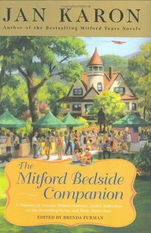 The Mitford Bedside Companion: A Treasury of Favorite Mitford Moments, Author Reflections on the Bestselling Se ries, and More. Much More. by Jan Karon, Brenda Furman