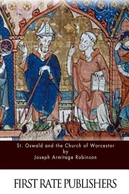St. Oswald and the Church of Worcestor by Joseph Armitage Robinson
