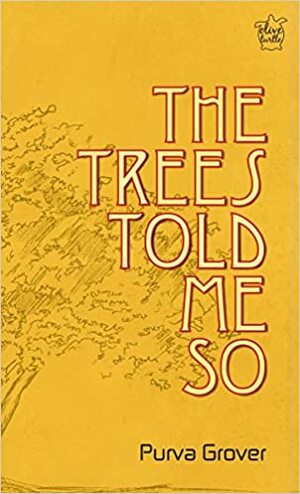 The Trees Told Me So by Purva Grover