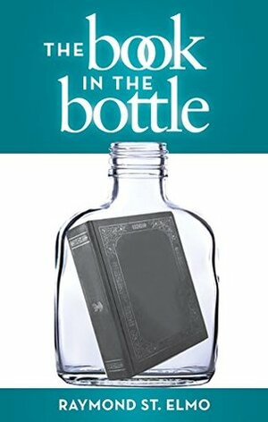 The Book in the Bottle by Raymond St. Elmo