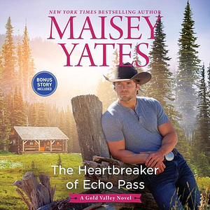 The Heartbreaker of Echo Pass by Maisey Yates