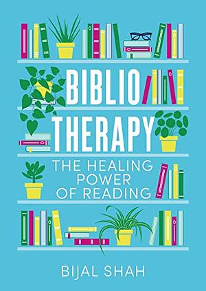 Bibliotherapy: The Healing Power of Reading by Bijal Shah